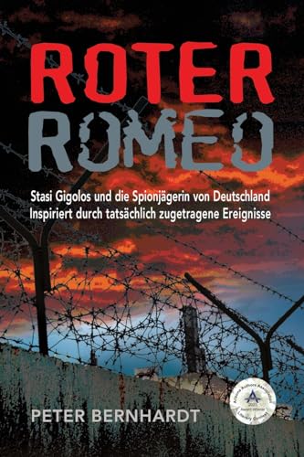Roter Romeo: Stasi Gigolos und die Spionjägerin von Deutschland (Inspiriert durch tatsächlich zugetragene Ereignisse)