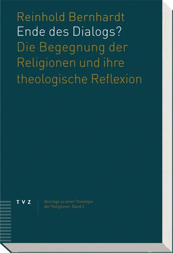 Ende des Dialogs?: Die Begegnung der Religionen und ihre theologische Reflexion (Beiträge zu einer Theologie der Religionen, Band 2) von Theologischer Verlag