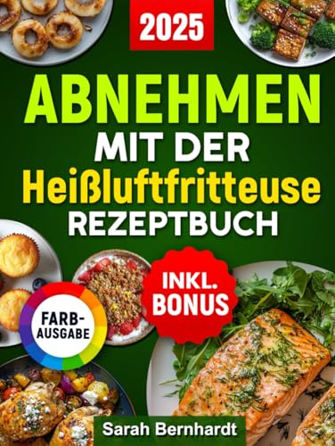 Abnehmen mit der Heißluftfritteuse Rezeptbuch: Gewicht verlieren ohne auf Geschmack zu verzichten mit leckeren, einfachen und gesunden Rezepten für alle Airfryer Modelle inkl. Nährwertangaben & Bonus von Independently published