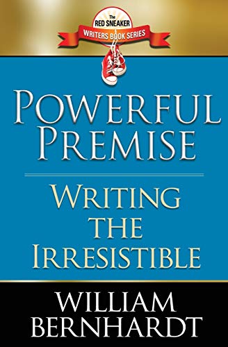 Powerful Premise: Writing the Irresistible (Red Sneaker Writers Book Series, Band 6)