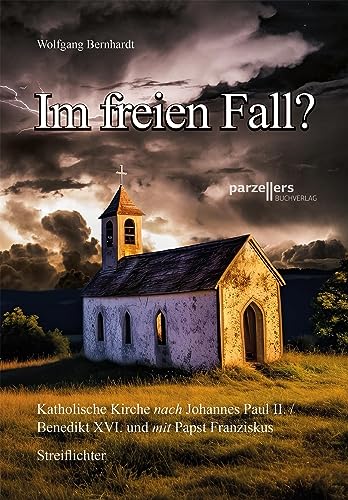 Im freien Fall?: Katholische Kirche nach Johannes Paul II. / Benedikt XVI. und mit Papst Franziskus