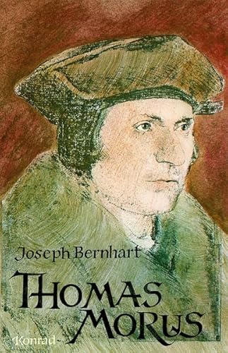 Thomas Morus: Ungekürzte Ausgabe. Roman. Hrsg. v. d. Joseph Bernhart Ges.