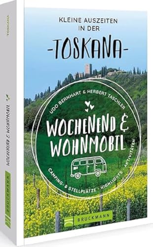 Bruckmann – Wochenend und Wohnmobil Kleine Auszeiten Toskana: Die besten Camping- und Stellplätze, alle Highlights und Aktivitäten von Bruckmann Verlag GmbH