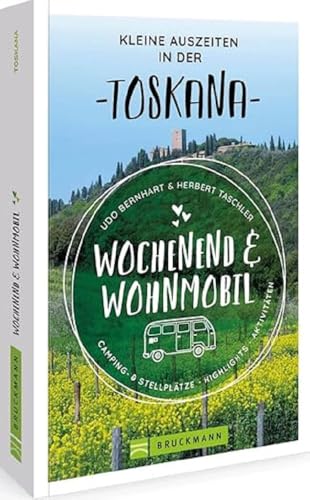 Bruckmann – Wochenend und Wohnmobil Kleine Auszeiten Toskana: Die besten Camping- und Stellplätze, alle Highlights und Aktivitäten von Bruckmann