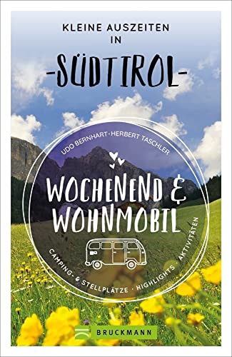 Bruckmann – Wochenend und Wohnmobil. Kleine Auszeiten in Südtirol: Die besten Camping- und Stellplätze, alle Highlights und Aktivitäten. (Wochenend & Wohnmobil) von Bruckmann