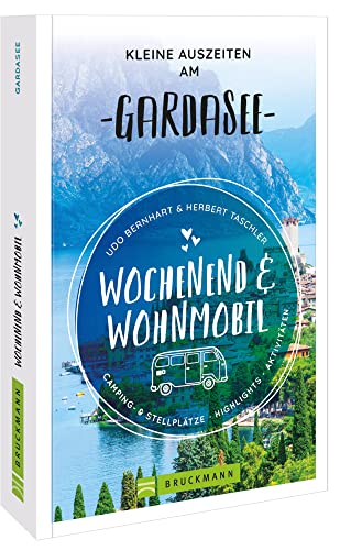 Bruckmann – Wochenend und Wohnmobil. Kleine Auszeiten am Gardasee: Die besten Camping- und Stellplätze, alle Highlights und Aktivitäten.