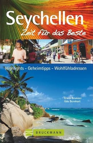 Seychellen – Zeit für das Beste: Highlights – Geheimtipps – Wohlfühladressen
