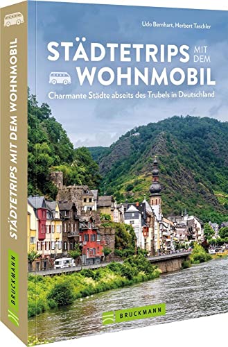 Wohnmobilführer Deutschland: Städtetrips mit dem Wohnmobil: Charmante Städte in Deutschland neu entdecken. Inkl. Stellplatzführer und Infos zu Campingplätzen. von Bruckmann