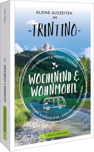 Wohnmobilführer Italien – Wochenend & Wohnmobil: Kleine Auszeiten im Trentino. 17 Wohnmobil-Touren mit Tipps zu Ausflugszielen und gastronomischen Highlights vor Ort. von Bruckmann Verlag GmbH