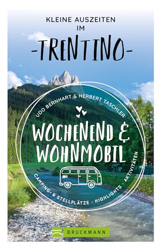 Wohnmobilführer Italien – Wochenend & Wohnmobil: Kleine Auszeiten im Trentino. 17 Wohnmobil-Touren mit Tipps zu Ausflugszielen und gastronomischen Highlights vor Ort.