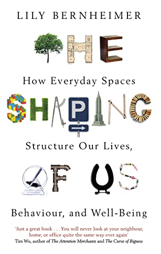 The Shaping of Us: How Everyday Spaces Structure our Lives, Behaviour, and Well-Being