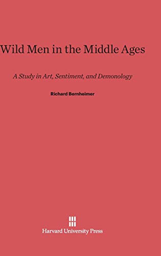 Wild Men in the Middle Ages: A Study in Art, Sentiment, and Demonology von Harvard University Press