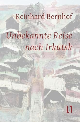 Unbekannte Reise nach Irkutsk von Leipziger Literaturverlag