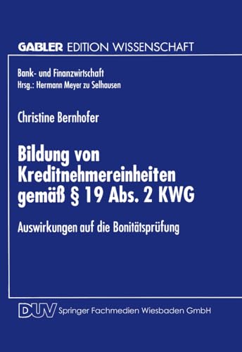 Bildung von Kreditnehmereinheiten gemäß § 19 Abs. 2 Kwg: Auswirkungen Auf Die Bonitätsprüfung (Bank- Und Finanzwirtschaft) (German Edition) von Deutscher Universitätsverlag