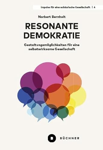 Resonante Demokratie: Gestaltungsmöglichkeiten für eine selbstwirksame Gesellschaft (Impulse für eine solidarische Gesellschaft) von Büchner-Verlag