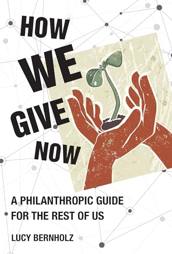 How We Give Now: A Philanthropic Guide for the Rest of Us How We Give Now: A Philanthropic Guide for the Rest of Us
