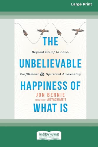The Unbelievable Happiness of What Is: Beyond Belief to Love, Fulfillment, and Awakening [LP 16 Pt Edition] von ReadHowYouWant