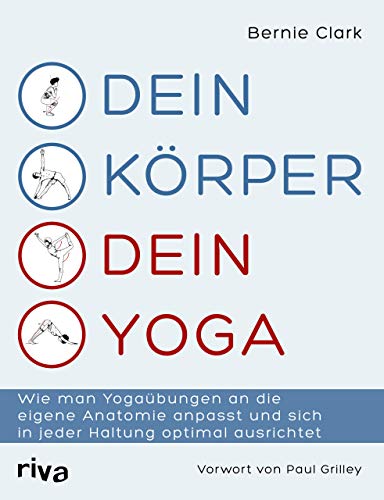 Dein Körper – dein Yoga: Wie man Yogaübungen an die eigene Anatomie anpasst und sich in jeder Haltung optimal ausrichtet von RIVA