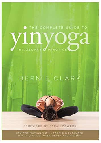 Complete Guide to Yin Yoga: The Philosophy and Practice of Yin Yoga