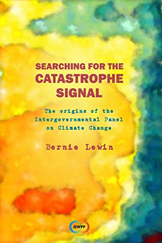 Searching for the Catastrophe Signal: The Origins of The Intergovernmental Panel on Climate Change Searching for the Catastrophe Signal: The Origins of The Intergovernmental Panel on Climate Change