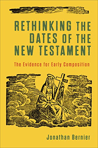 Rethinking the Dates of the New Testament: The Evidence for Early Composition von Baker Academic