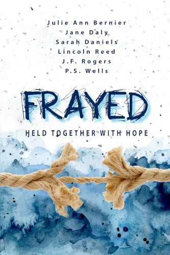 Frayed: Held Together by Hope von Elk Lake Publishing, Inc.