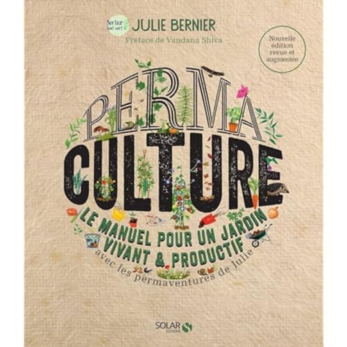 Permaculture - Le manuel pour un jardin vivant et productif - Nouvelle édition: Le manuel pour un jardin vivant & productif avec les permaventures de Julie