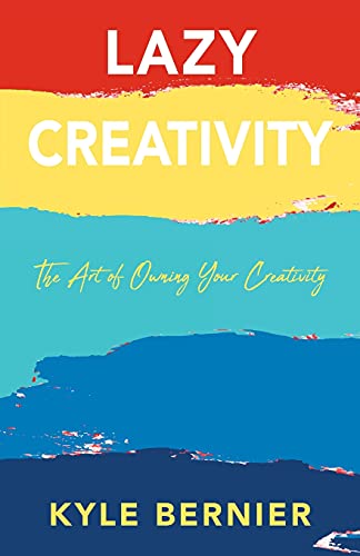 Lazy Creativity: The Art of Owning Your Creativity von Outskirts Press