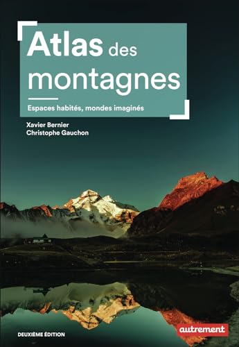Atlas des montagnes: Espaces habités, mondes imaginés