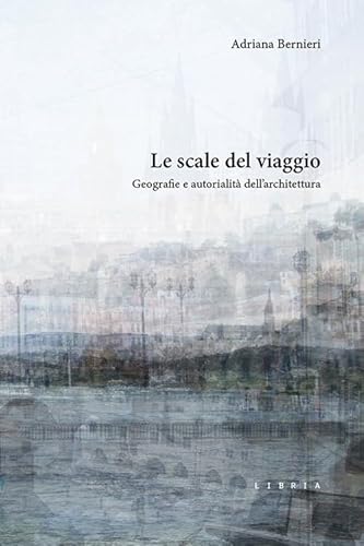 Le scale del viaggio. Geografie e autorialità dell’architettura (Mosaico) von Libria