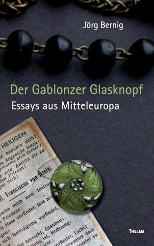Der Gablonzer Glasknopf: Essays aus Mitteleuropa von Thelem