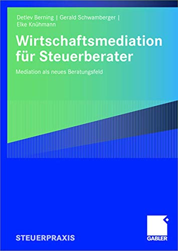 Wirtschaftsmediation für Steuerberater: Mediation Als Neues Beratungsfeld (German Edition)