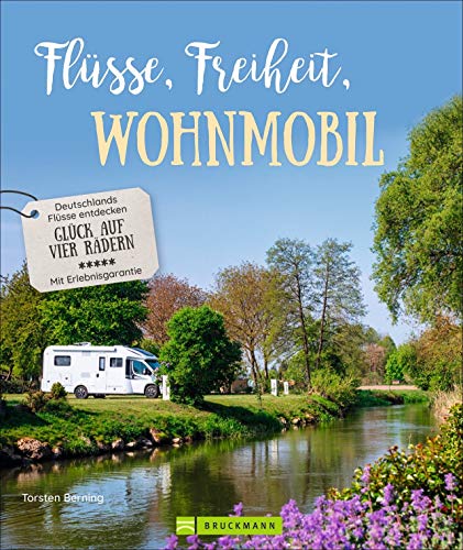 Reise-Bildband – Flüsse, Freiheit, Wohnmobil. Deutschlands Flüsse entdecken: Der inspirierende Wohnmobilführer mit praktischen Infos zu Stellplätzen und Highlights. von Bruckmann