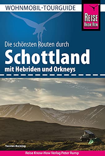 Reise Know-How Wohnmobil-Tourguide Schottland mit Hebriden und Orkneys: Die schönsten Routen von Reise Know-How Verlag Peter Rump GmbH