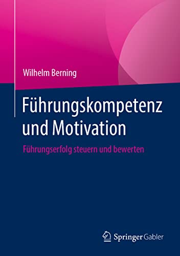 Führungskompetenz und Motivation: Führungserfolg steuern und bewerten