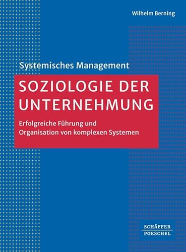 Soziologie der Unternehmung: Erfolgreiche Führung und Organisation von komplexen Systemen (Systemisches Management) von Schäffer-Poeschel