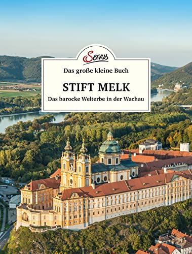 Das große kleine Buch: Stift Melk: Das barocke Welterbe in der Wachau von Servus