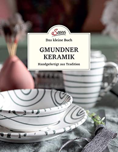 Das kleine Buch: Gmundner Keramik: Handgefertigt aus Tradition von Servus