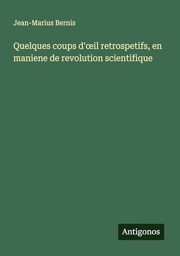 Quelques coups d'¿il retrospetifs, en maniene de revolution scientifique von Antigonos Verlag