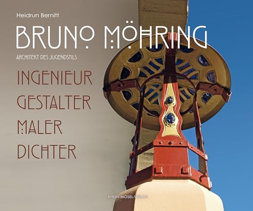 Bruno Möhring Architekt des Jungendstils: Ingenieur, Gestalter, Maler, Dichter von Rhein-Mosel-Verlag