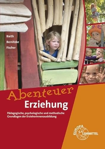 Abenteuer Erziehung: Pädagogische, psychologische und methodische Grundlagen der Erzieherinnenausbildung