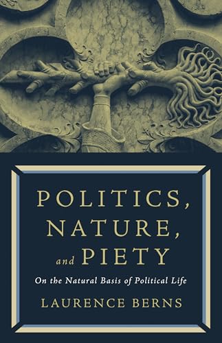 Politics, Nature, and Piety: On the Natural Basis of Political Life von Paul Dry Books