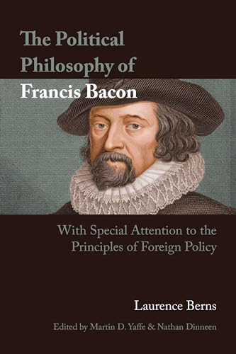 The Political Philosophy of Francis Bacon: With Special Attention to the Principles of Foreign Policy