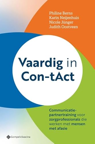 Vaardig in Con-tAct: Communicatiepartnertraining voor zorgprofessionals die werken met mensen met afasie von Gompel&Svacina bv
