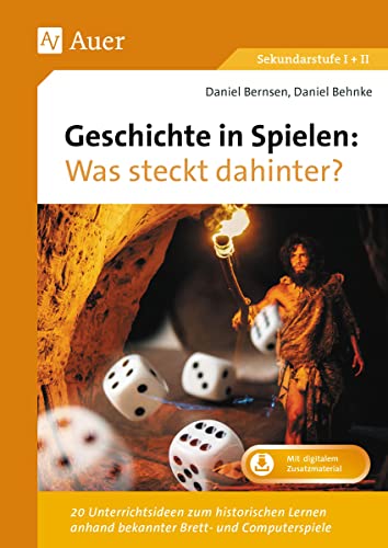 Geschichte in Spielen - Was steckt dahinter: 20 Unterrichtsideen zum historischen Lernen anhand bekannter Brett- und Computerspiele (5. bis 13. Klasse) von Auer Verlag i.d.AAP LW