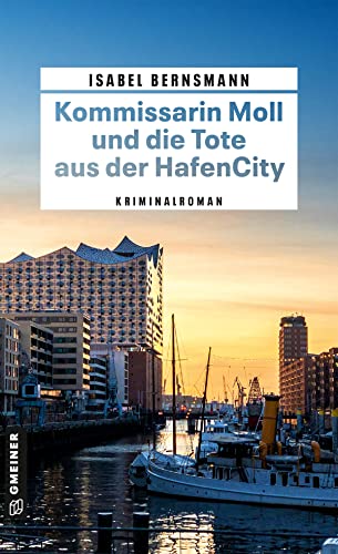 Kommissarin Moll und die Tote aus der HafenCity: Kriminalroman (Kriminalromane im GMEINER-Verlag) von Gmeiner-Verlag