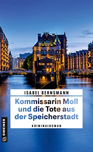 Kommissarin Moll und die Tote aus der Speicherstadt: Kriminalroman (Kriminalromane im GMEINER-Verlag) von Gmeiner-Verlag