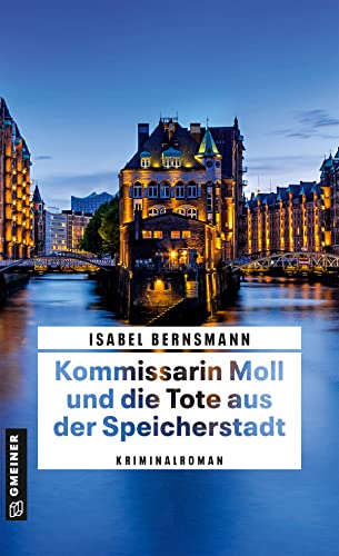 Kommissarin Moll und die Tote aus der Speicherstadt: Kriminalroman (Kriminalromane im GMEINER-Verlag)