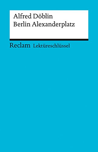 Alfred Döblin: Berlin Alexanderplatz. Lektüreschlüssel