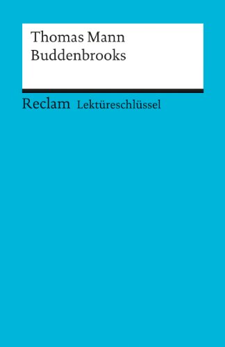 Lektüreschlüssel zu Thomas Mann: Buddenbrooks: Bernsmeier, Helmut – Lektürehilfe; Vorbereitung auf Klausur, Abitur und Matura (Reclams Universal-Bibliothek) von Reclam Philipp Jun.
